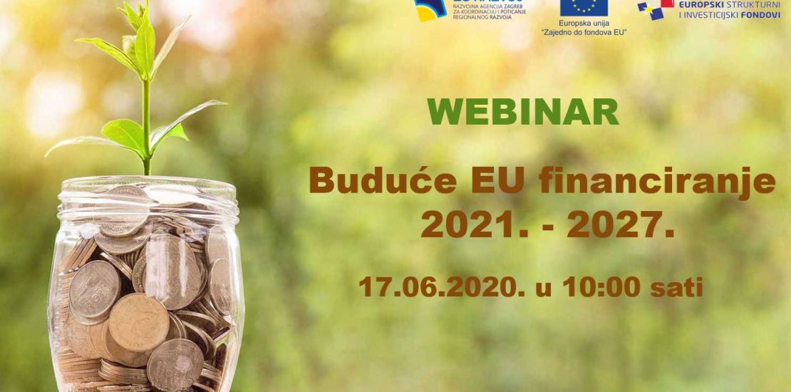 Pozivamo Vas na sudjelovanje na webinaru „Buduće EU financiranje 2021. – 2027.“